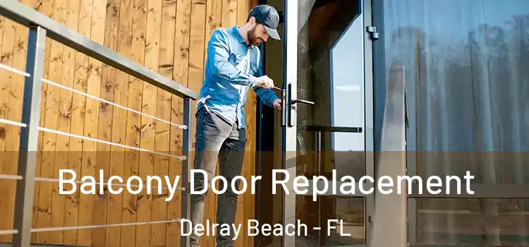  Balcony Door Replacement Delray Beach - FL