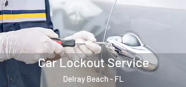 Car Lockout Service Delray Beach - FL