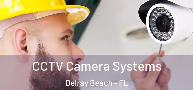 CCTV Camera Systems Delray Beach - FL