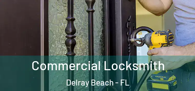 Commercial Locksmith Delray Beach - FL