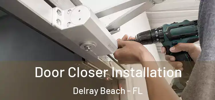 Door Closer Installation Delray Beach - FL
