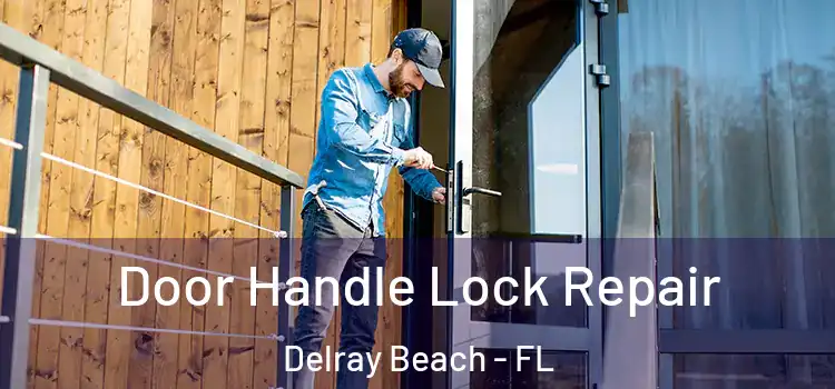 Door Handle Lock Repair Delray Beach - FL