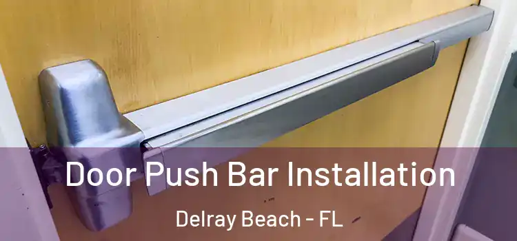 Door Push Bar Installation Delray Beach - FL