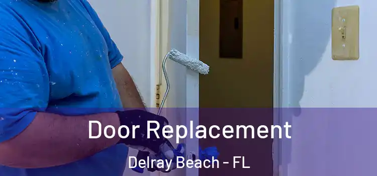 Door Replacement Delray Beach - FL