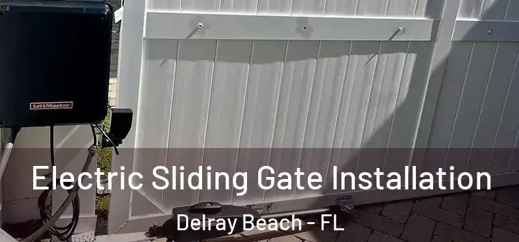 Electric Sliding Gate Installation Delray Beach - FL