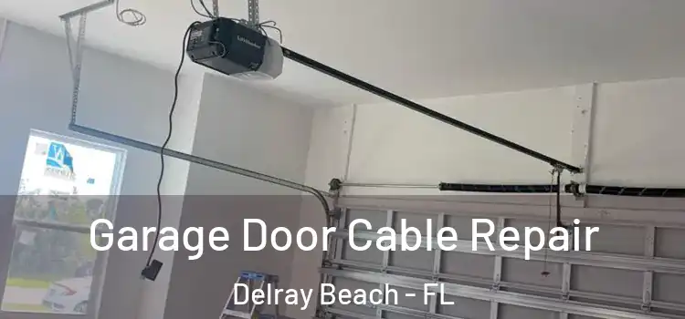  Garage Door Cable Repair Delray Beach - FL
