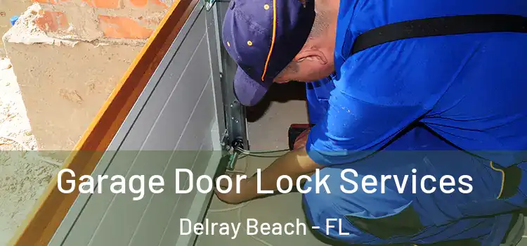 Garage Door Lock Services Delray Beach - FL