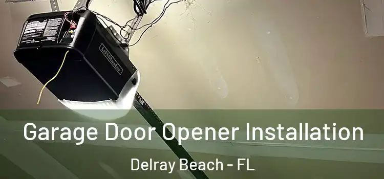  Garage Door Opener Installation Delray Beach - FL