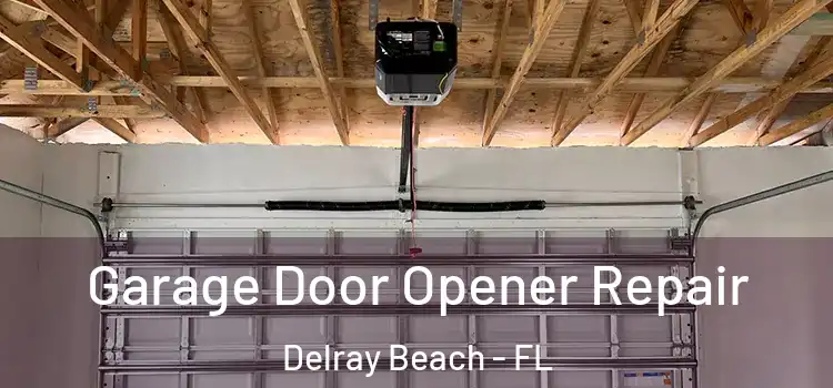  Garage Door Opener Repair Delray Beach - FL