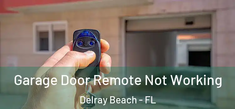  Garage Door Remote Not Working Delray Beach - FL