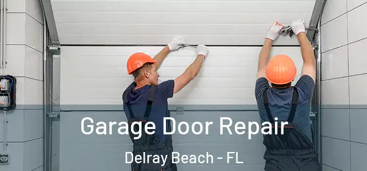  Garage Door Repair Delray Beach - FL
