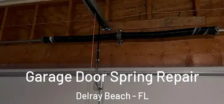  Garage Door Spring Repair Delray Beach - FL
