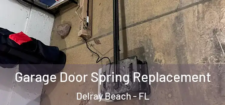  Garage Door Spring Replacement Delray Beach - FL