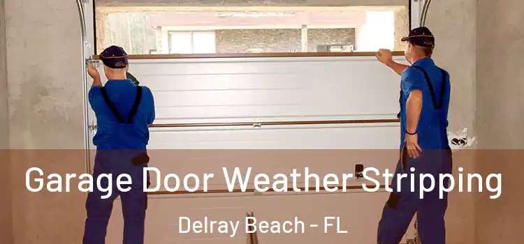  Garage Door Weather Stripping Delray Beach - FL