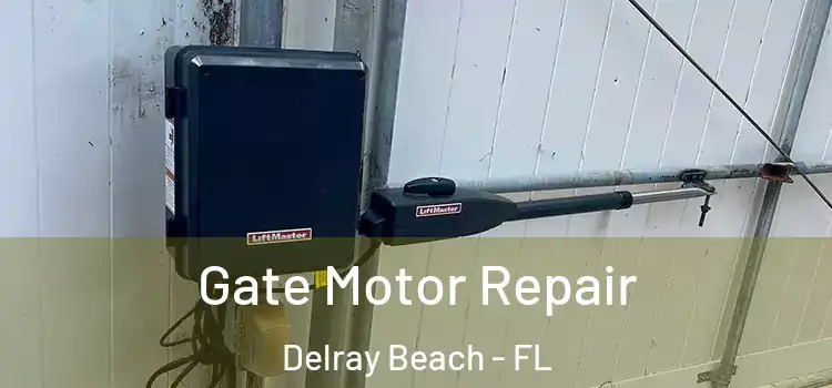 Gate Motor Repair Delray Beach - FL