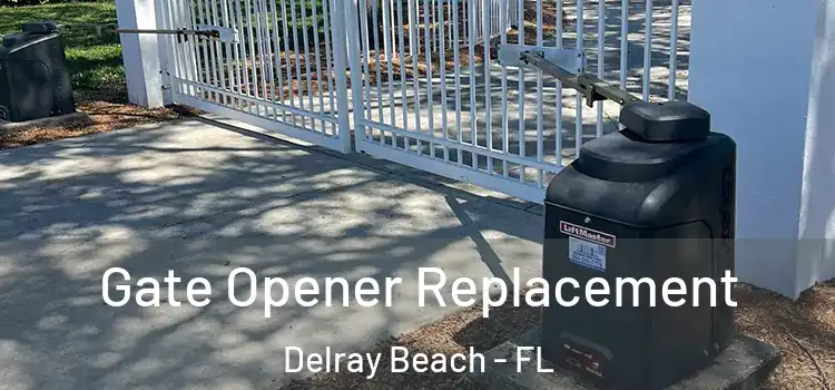 Gate Opener Replacement Delray Beach - FL