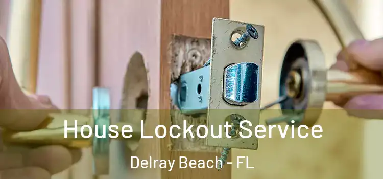 House Lockout Service Delray Beach - FL