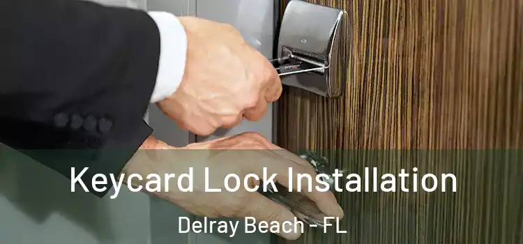 Keycard Lock Installation Delray Beach - FL
