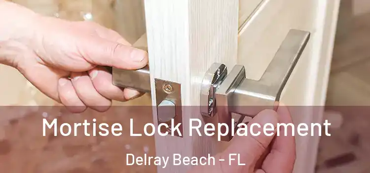 Mortise Lock Replacement Delray Beach - FL