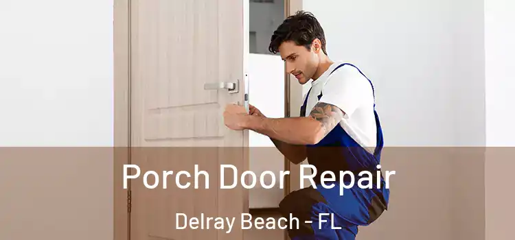  Porch Door Repair Delray Beach - FL