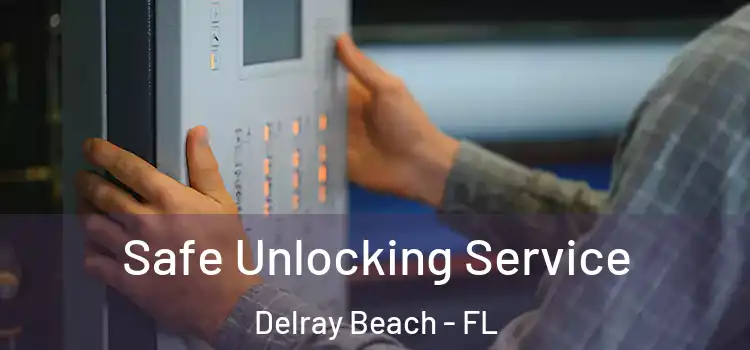 Safe Unlocking Service Delray Beach - FL