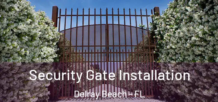 Security Gate Installation Delray Beach - FL