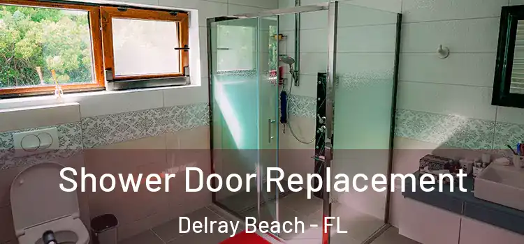 Shower Door Replacement Delray Beach - FL