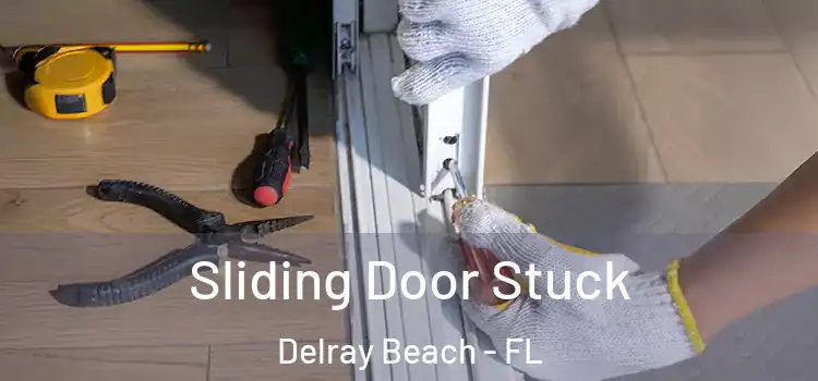 Sliding Door Stuck Delray Beach - FL