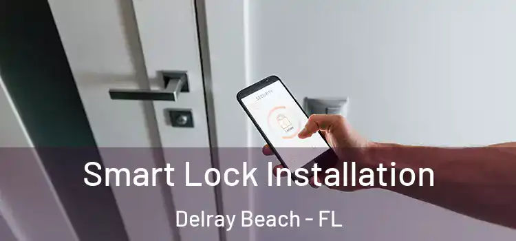 Smart Lock Installation Delray Beach - FL