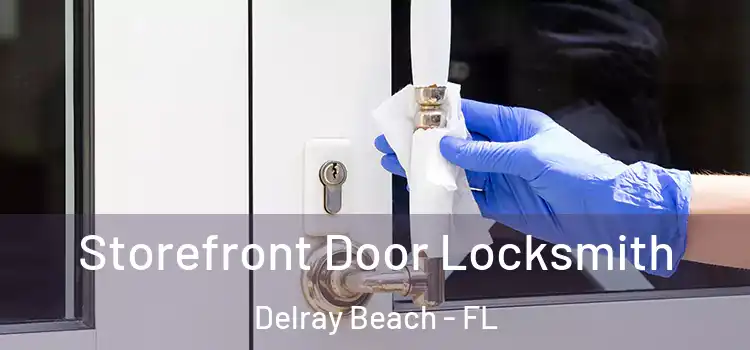 Storefront Door Locksmith Delray Beach - FL